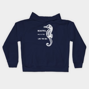 Beautiful , wild and free just like the sea , Seahorse Kids Hoodie